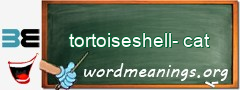 WordMeaning blackboard for tortoiseshell-cat